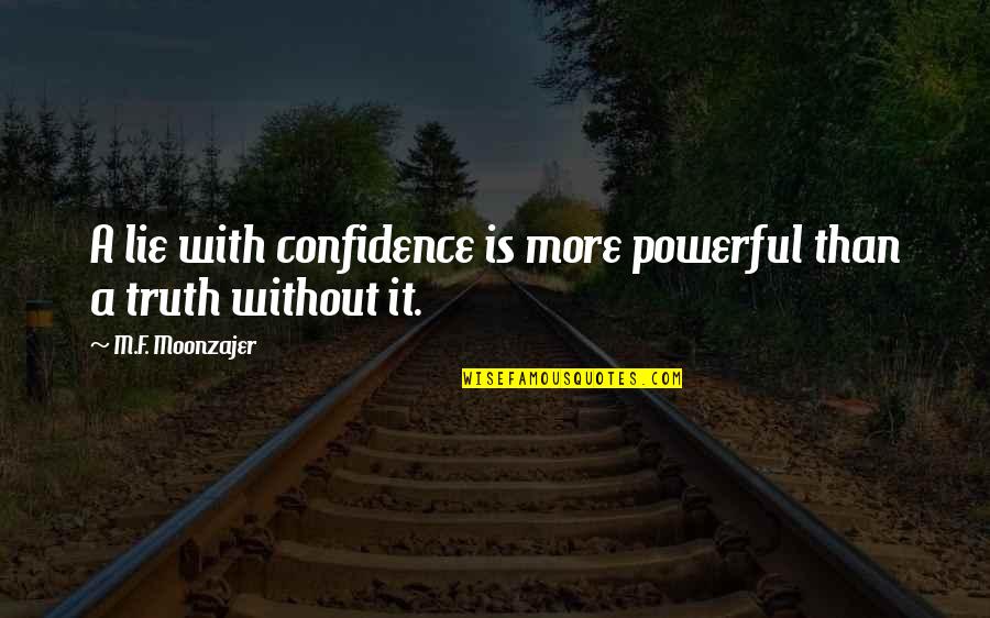 Menelaus Death Quotes By M.F. Moonzajer: A lie with confidence is more powerful than Menelaus Death Quotes By M.F. Moonzajer: A lie with confidence is more powerful than