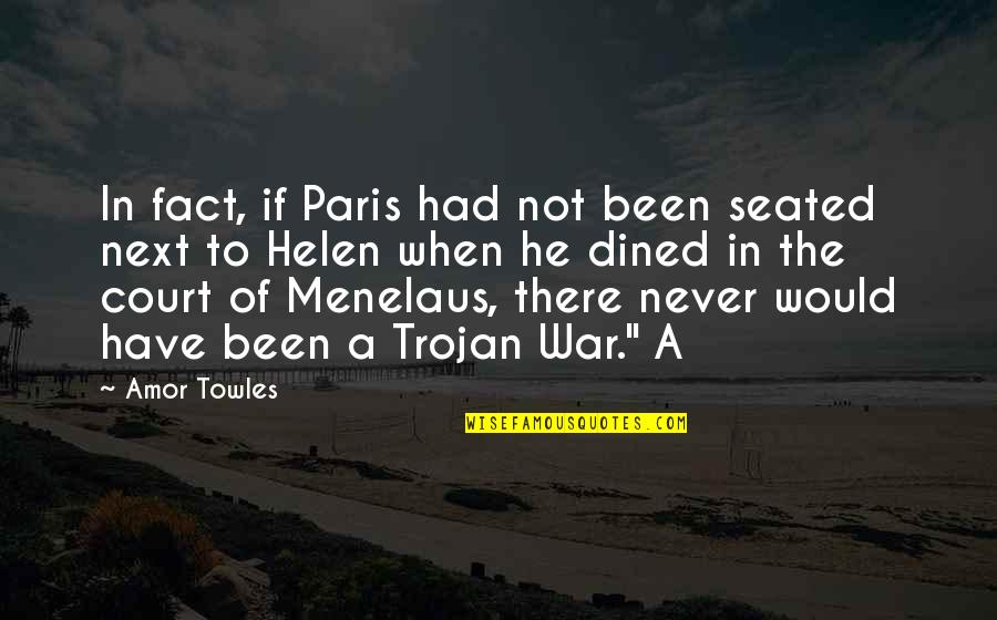 Menelaus Quotes By Amor Towles: In fact, if Paris had not been seated