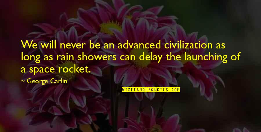 Menelaus Quotes By George Carlin: We will never be an advanced civilization as