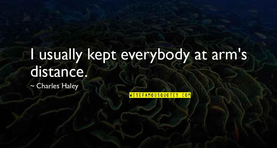 Menelaus Wikipedia Quotes By Charles Haley: I usually kept everybody at arm's distance. Menelaus Wikipedia Quotes By Charles Haley: I usually kept everybody at arm's distance.