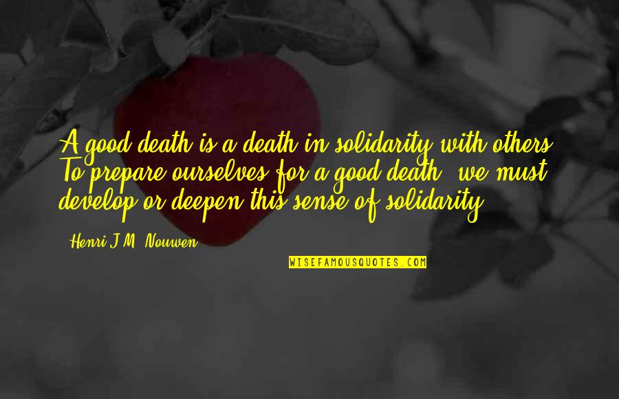 Meneleck Quotes By Henri J.M. Nouwen: A good death is a death in solidarity Meneleck Quotes By Henri J.M. Nouwen: A good death is a death in solidarity