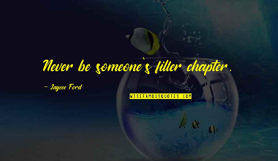 Menelik Quotes By Jaycee Ford: Never be someone's filler chapter.