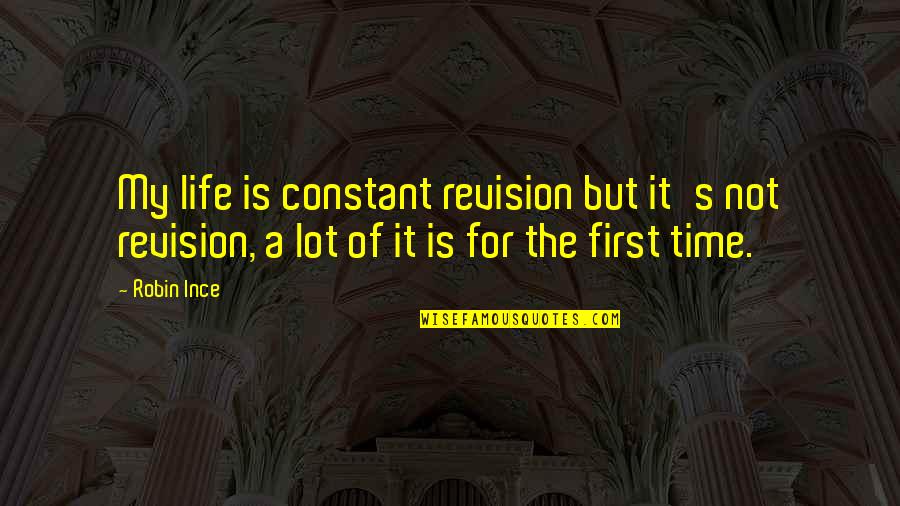 Meneliti Berapa Quotes By Robin Ince: My life is constant revision but it's not