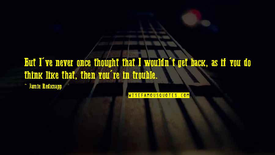 Meneliti Gambar Quotes By Jamie Redknapp: But I've never once thought that I wouldn't Meneliti Gambar Quotes By Jamie Redknapp: But I've never once thought that I wouldn't