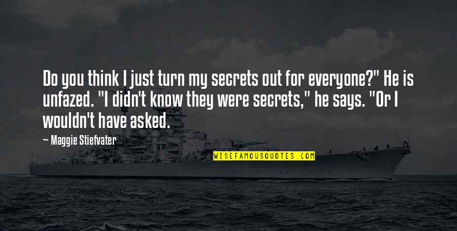 Meneliti Gambar Quotes By Maggie Stiefvater: Do you think I just turn my secrets Meneliti Gambar Quotes By Maggie Stiefvater: Do you think I just turn my secrets
