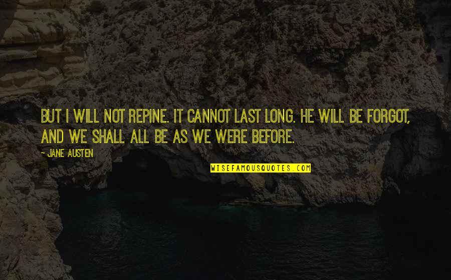Menemani Ibu Quotes By Jane Austen: But I will not repine. It cannot last Menemani Ibu Quotes By Jane Austen: But I will not repine. It cannot last