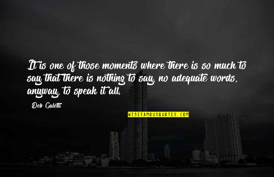 Menemukanmu Chordtela Quotes By Deb Caletti: It is one of those moments where there Menemukanmu Chordtela Quotes By Deb Caletti: It is one of those moments where there