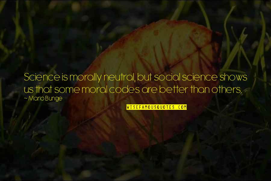 Menemukanmu Seventen Quotes By Mario Bunge: Science is morally neutral, but social science shows Menemukanmu Seventen Quotes By Mario Bunge: Science is morally neutral, but social science shows