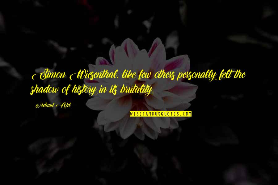 Menenangkan Anak Quotes By Helmut Kohl: Simon Wiesenthal, like few others personally felt the