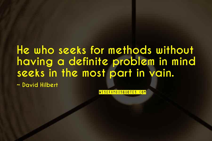 Menenangkan Pikiran Quotes By David Hilbert: He who seeks for methods without having a