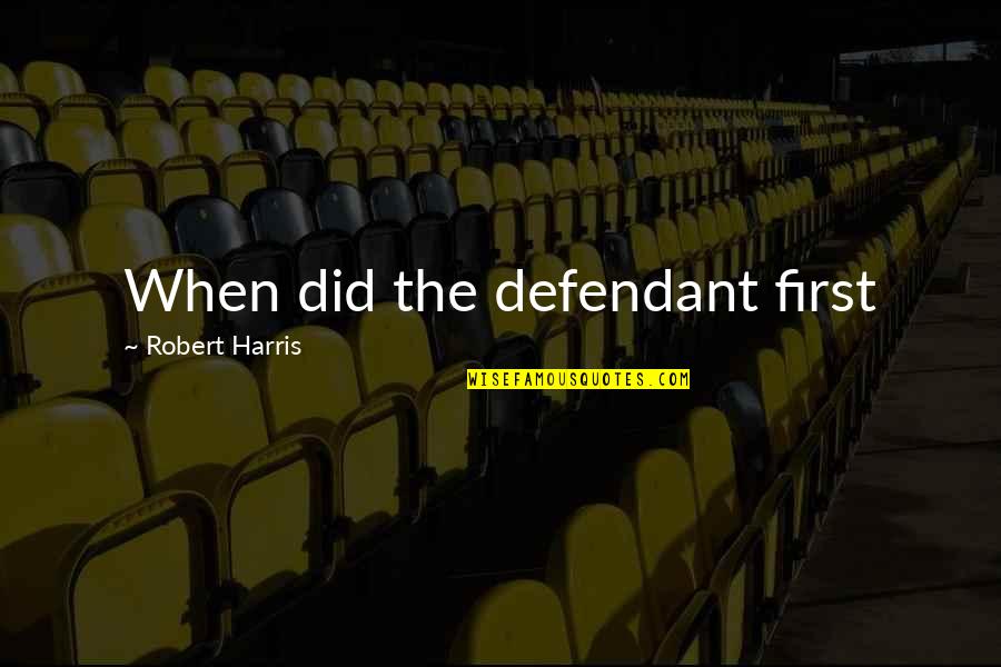 Menenangkan Pikiran Quotes By Robert Harris: When did the defendant first