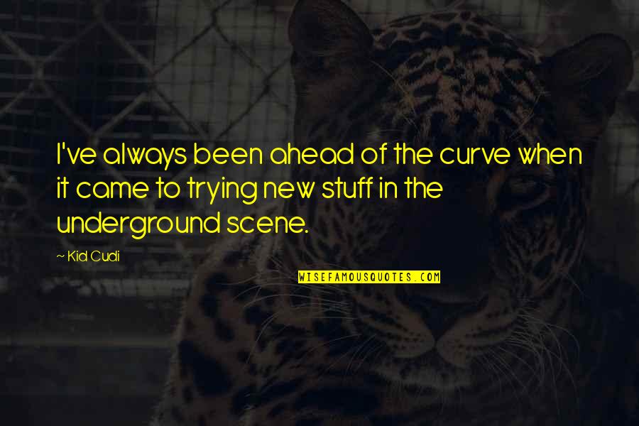Menendez Bo2 Quotes By Kid Cudi: I've always been ahead of the curve when Menendez Bo2 Quotes By Kid Cudi: I've always been ahead of the curve when