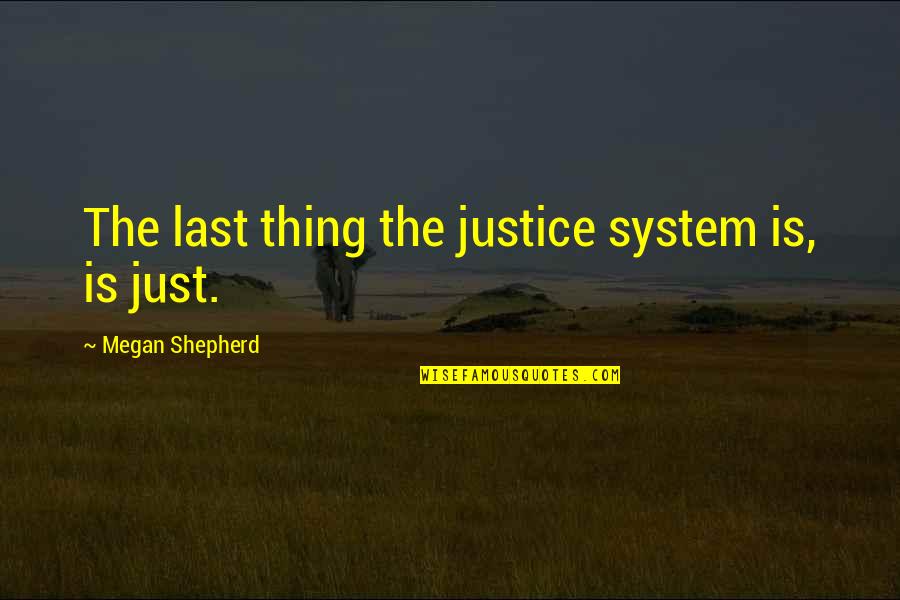 Menendez Bo2 Quotes By Megan Shepherd: The last thing the justice system is, is Menendez Bo2 Quotes By Megan Shepherd: The last thing the justice system is, is