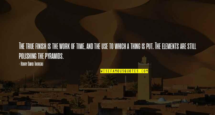 Menengah Quotes By Henry David Thoreau: The true finish is the work of time, Menengah Quotes By Henry David Thoreau: The true finish is the work of time,