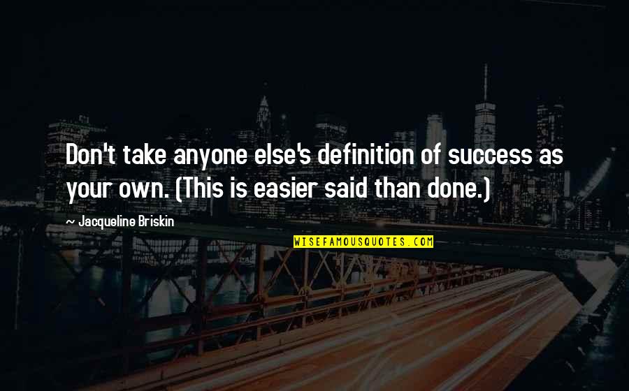Menengah Quotes By Jacqueline Briskin: Don't take anyone else's definition of success as