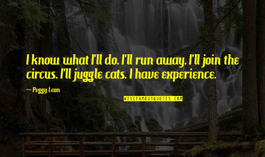 Menengah Quotes By Peggy Leon: I know what I'll do. I'll run away.