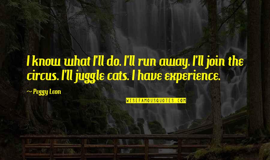 Menengah Quotes By Peggy Leon: I know what I'll do. I'll run away. Menengah Quotes By Peggy Leon: I know what I'll do. I'll run away.