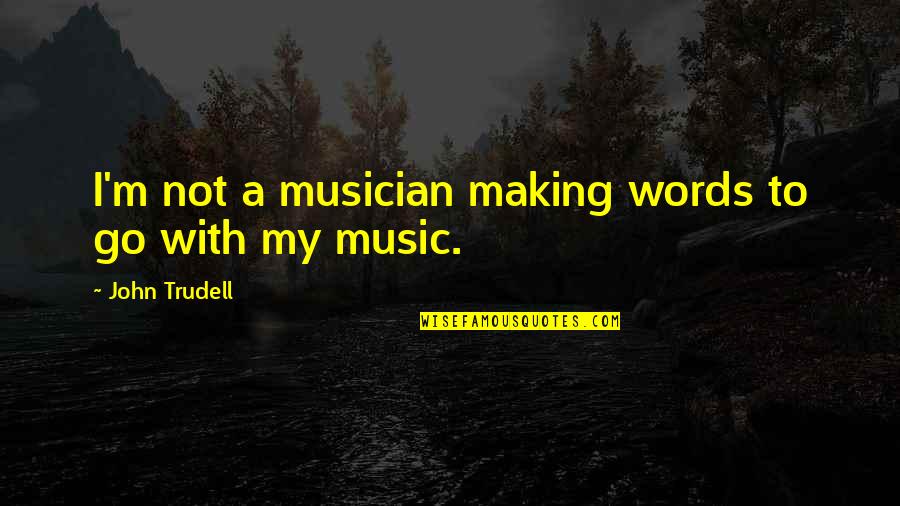 Menentang In English Quotes By John Trudell: I'm not a musician making words to go