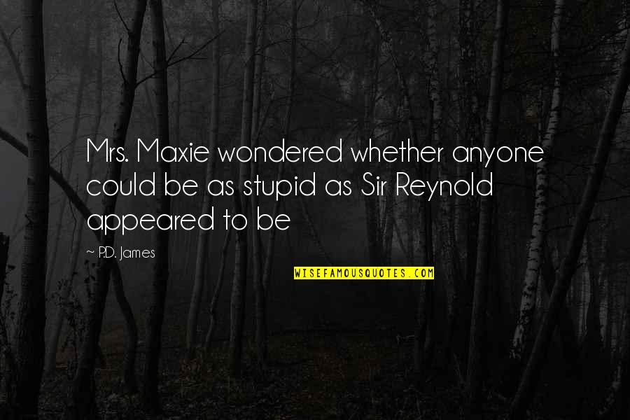 Menentang In English Quotes By P.D. James: Mrs. Maxie wondered whether anyone could be as