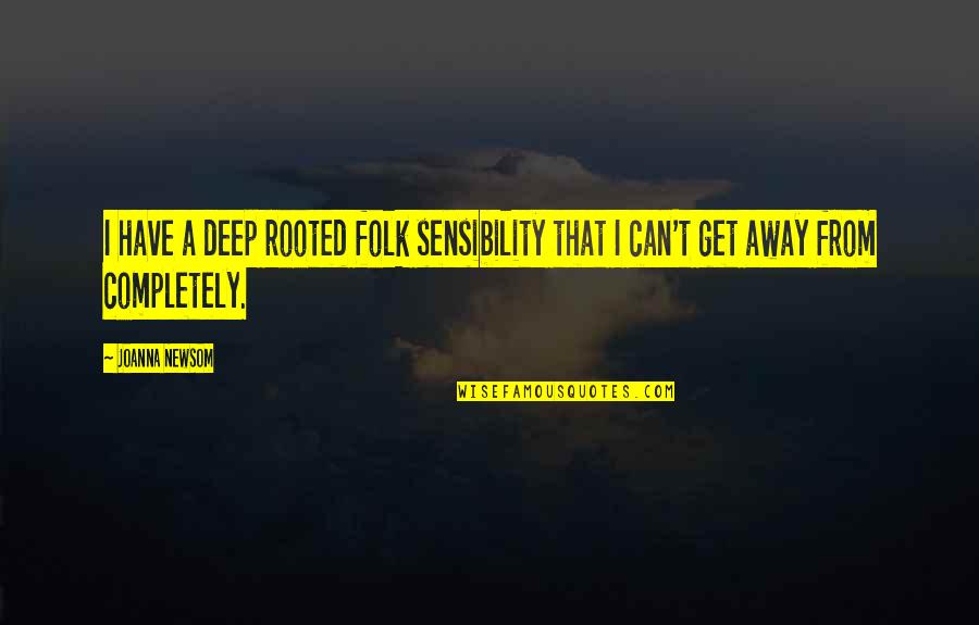 Menentukan Kan Quotes By Joanna Newsom: I have a deep rooted folk sensibility that
