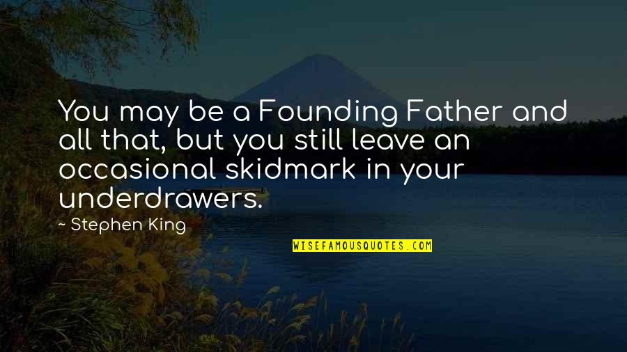 Menentukan Kan Quotes By Stephen King: You may be a Founding Father and all