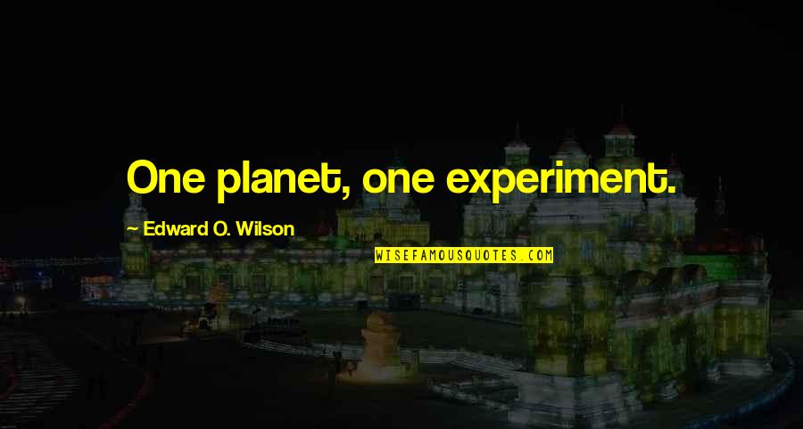 Menentukan Kane Quotes By Edward O. Wilson: One planet, one experiment.