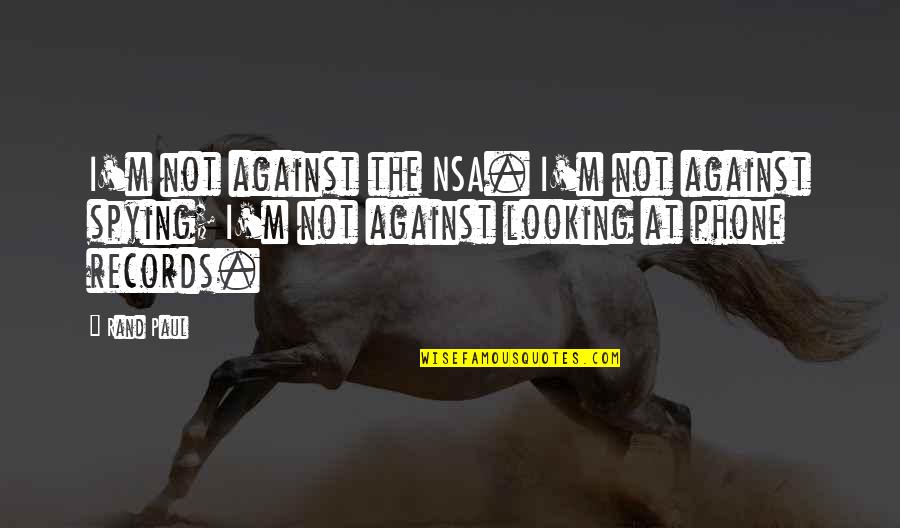 Menentukan Kane Quotes By Rand Paul: I'm not against the NSA. I'm not against Menentukan Kane Quotes By Rand Paul: I'm not against the NSA. I'm not against
