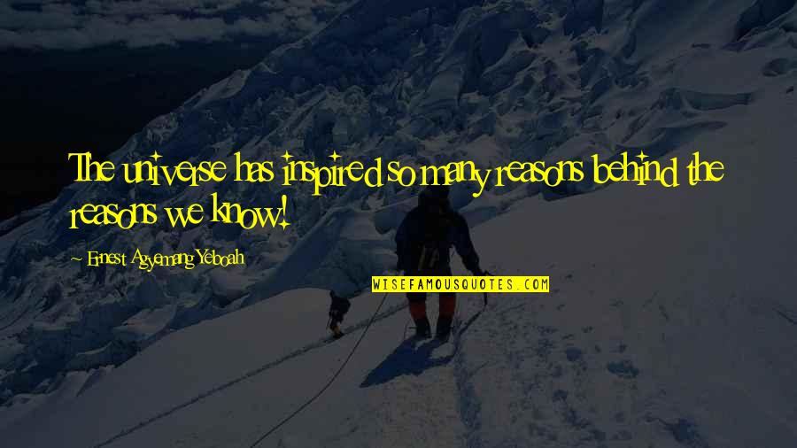 Menenung Quotes By Ernest Agyemang Yeboah: The universe has inspired so many reasons behind Menenung Quotes By Ernest Agyemang Yeboah: The universe has inspired so many reasons behind