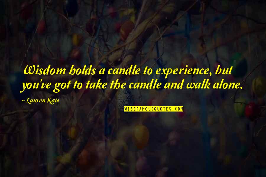 Menenung Quotes By Lauren Kate: Wisdom holds a candle to experience, but you've Menenung Quotes By Lauren Kate: Wisdom holds a candle to experience, but you've
