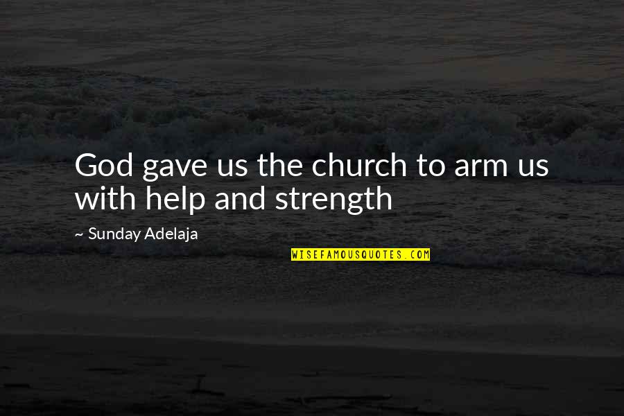 Mener Conjugaison Quotes By Sunday Adelaja: God gave us the church to arm us