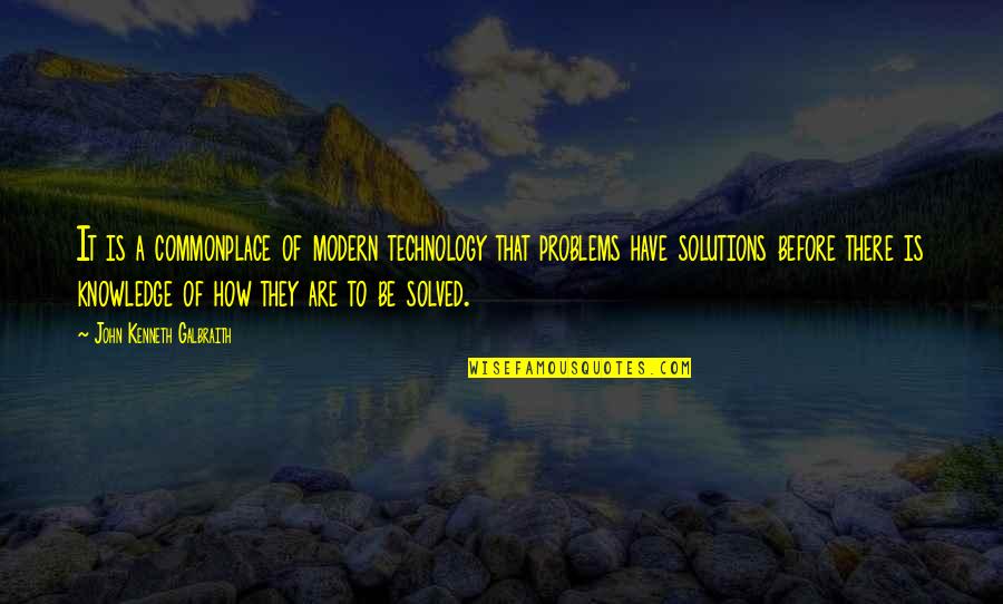 Menera Quotes By John Kenneth Galbraith: It is a commonplace of modern technology that Menera Quotes By John Kenneth Galbraith: It is a commonplace of modern technology that