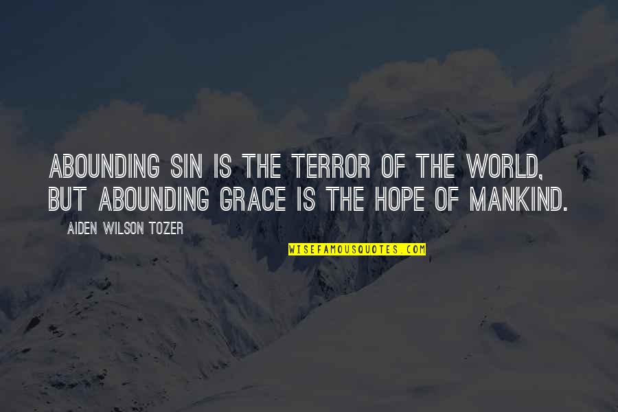 Menerangi Layar Quotes By Aiden Wilson Tozer: Abounding sin is the terror of the world,