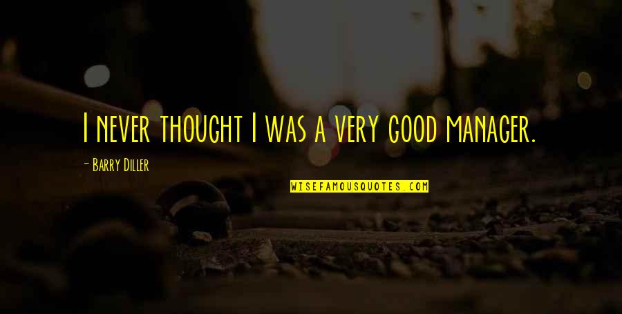 Menerangi Layar Quotes By Barry Diller: I never thought I was a very good