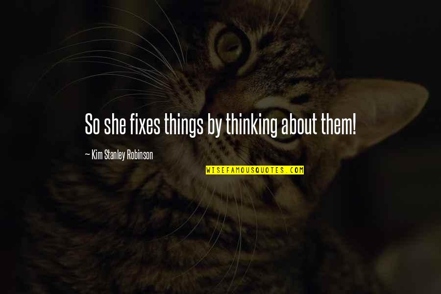 Menerangkan Synonyms Quotes By Kim Stanley Robinson: So she fixes things by thinking about them! Menerangkan Synonyms Quotes By Kim Stanley Robinson: So she fixes things by thinking about them!