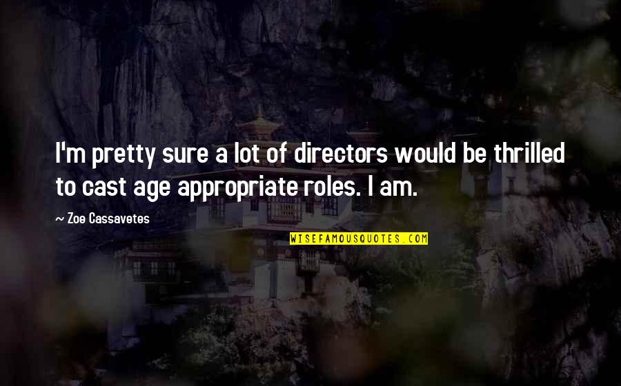 Menerima Quotes By Zoe Cassavetes: I'm pretty sure a lot of directors would