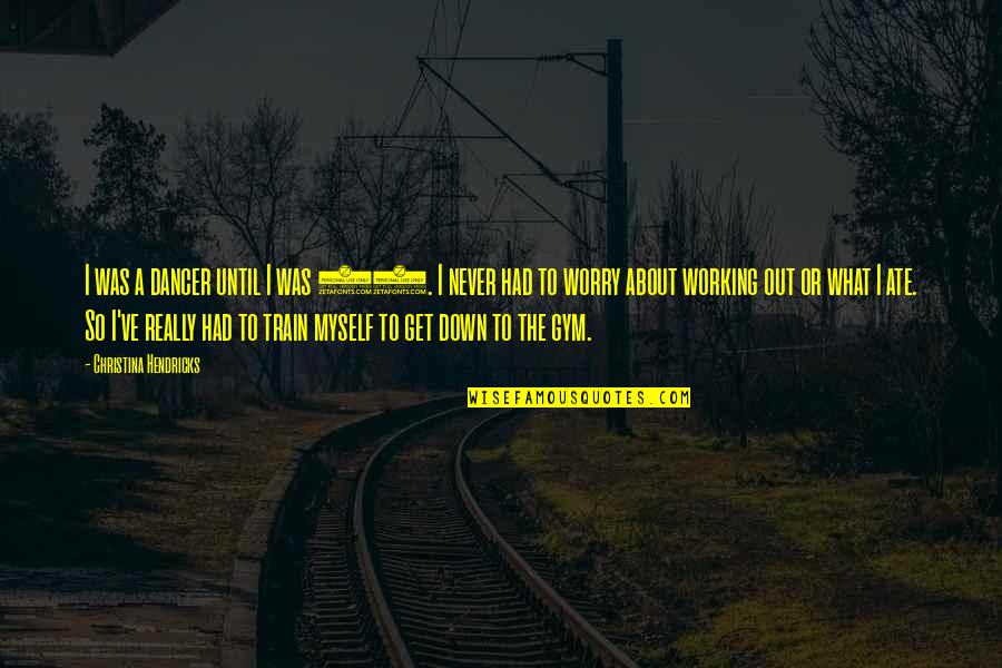 Menerjemahkan Jurnal Internasional Quotes By Christina Hendricks: I was a dancer until I was 19.