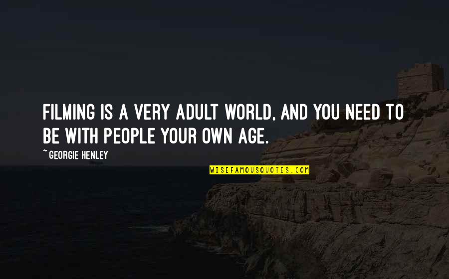 Menerjemahkan Jurnal Internasional Quotes By Georgie Henley: Filming is a very adult world, and you