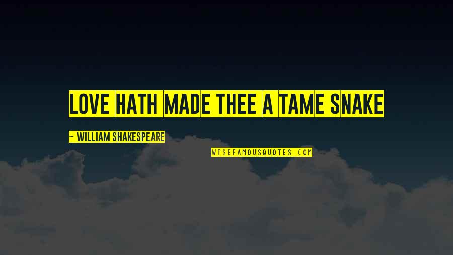 Menerjemahkan Jurnal Internasional Quotes By William Shakespeare: Love hath made thee a tame snake