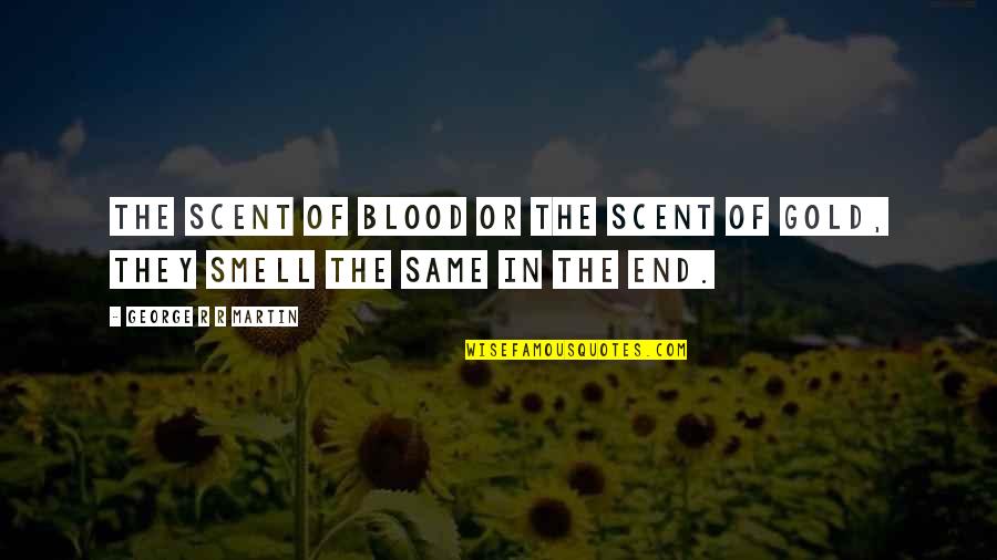 Menestysteologia Quotes By George R R Martin: The scent of blood or the scent of