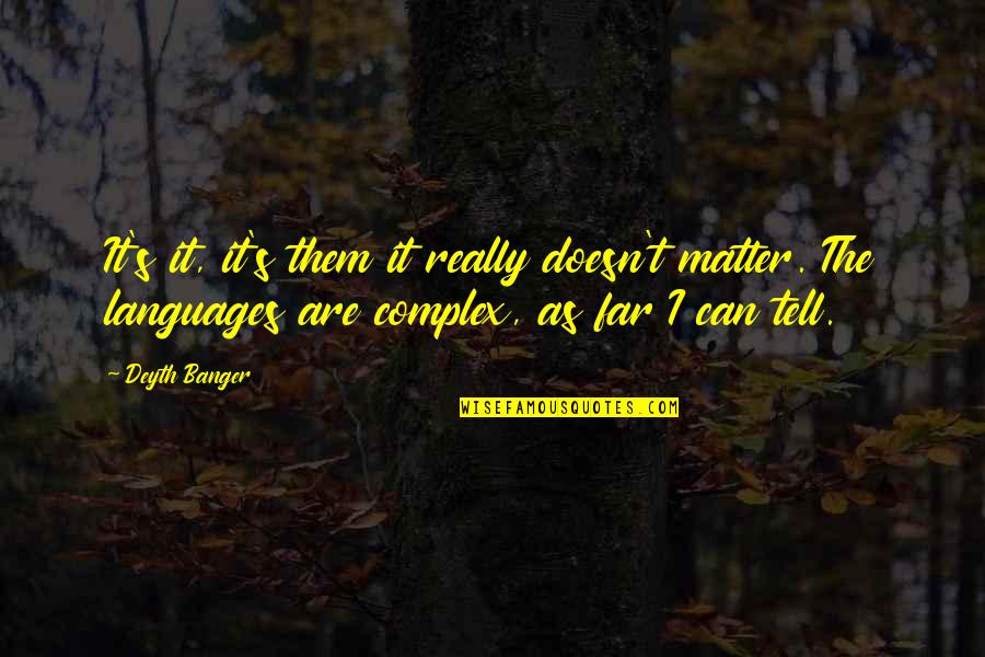 Menetiers Quotes By Deyth Banger: It's it, it's them it really doesn't matter.
