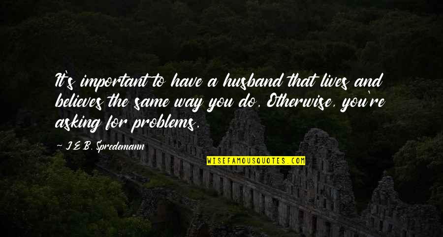 Menetiers Quotes By J.E.B. Spredemann: It's important to have a husband that lives