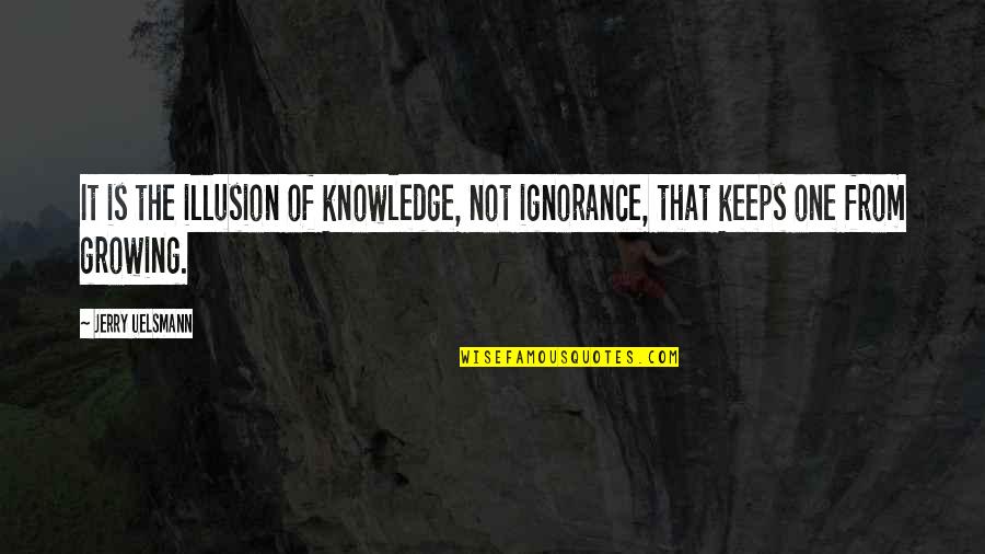 Menetiers Quotes By Jerry Uelsmann: It is the illusion of knowledge, not ignorance,