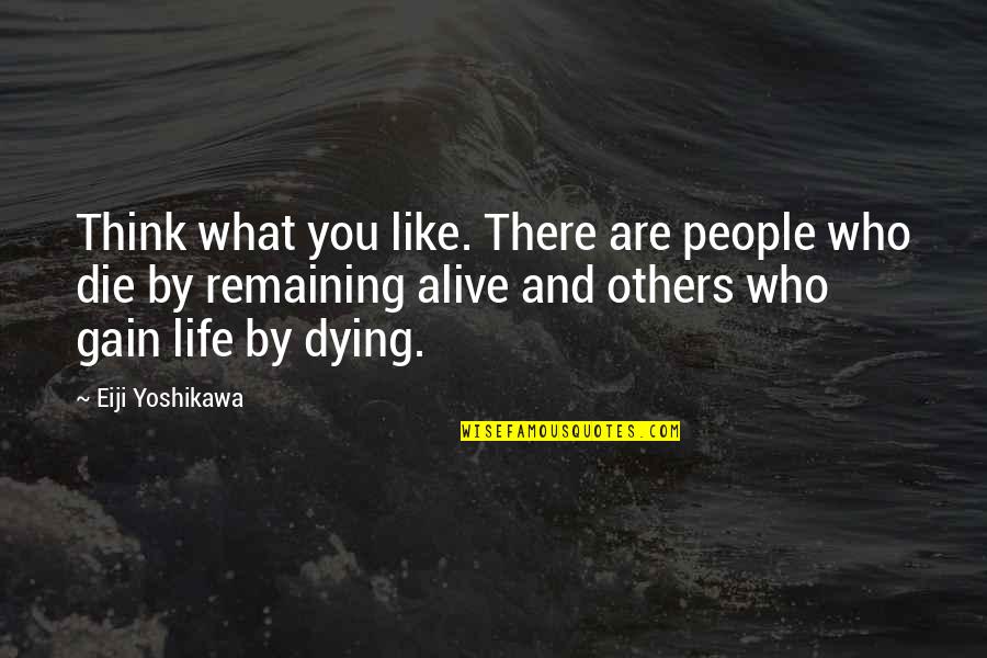Meneveau Quotes By Eiji Yoshikawa: Think what you like. There are people who