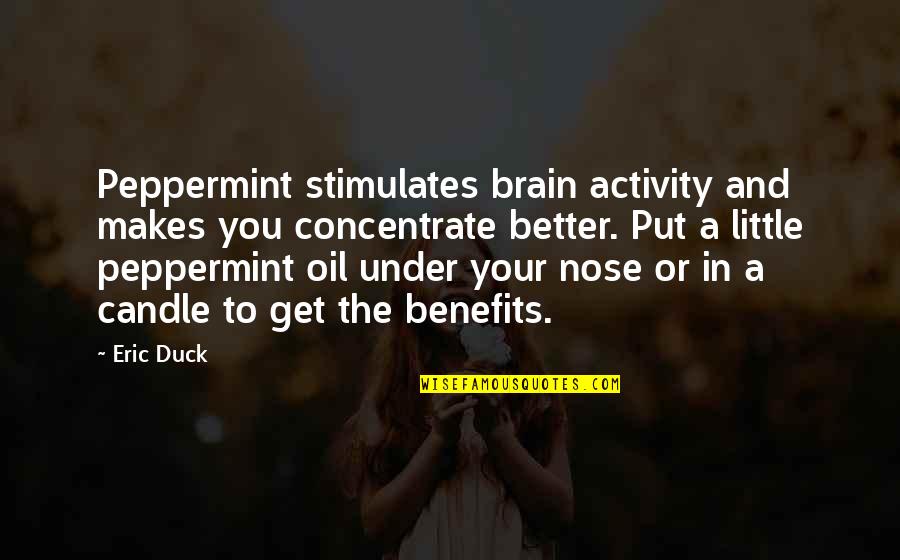 Meneveau Quotes By Eric Duck: Peppermint stimulates brain activity and makes you concentrate Meneveau Quotes By Eric Duck: Peppermint stimulates brain activity and makes you concentrate