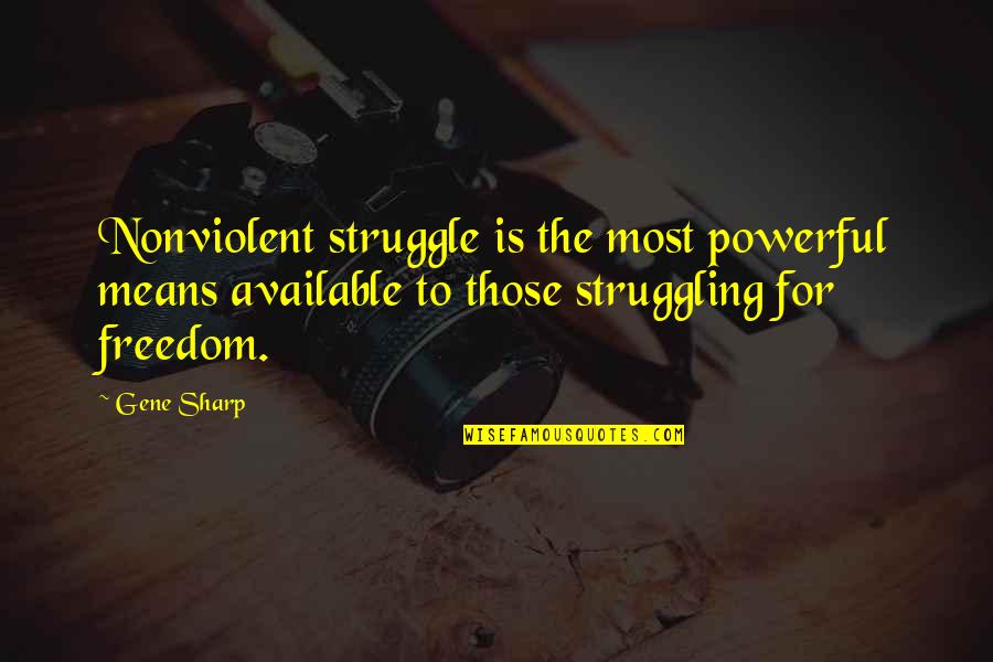 Menevia Quotes By Gene Sharp: Nonviolent struggle is the most powerful means available Menevia Quotes By Gene Sharp: Nonviolent struggle is the most powerful means available