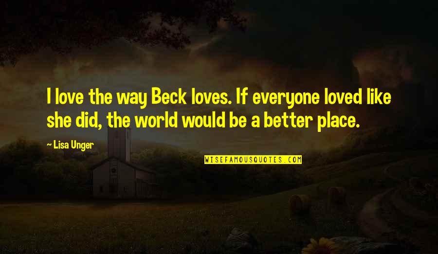 Menevia Quotes By Lisa Unger: I love the way Beck loves. If everyone Menevia Quotes By Lisa Unger: I love the way Beck loves. If everyone