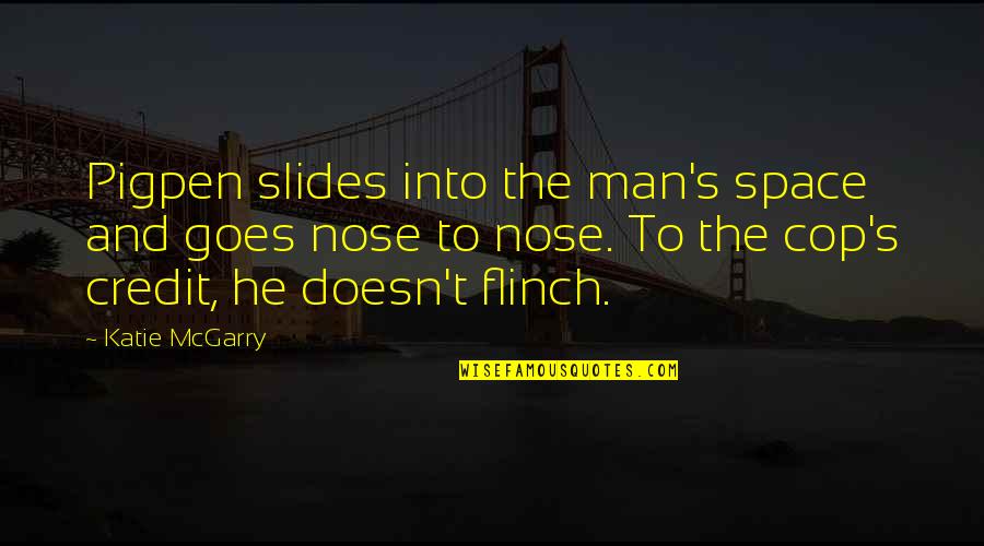 Menezes Pizzeria Quotes By Katie McGarry: Pigpen slides into the man's space and goes Menezes Pizzeria Quotes By Katie McGarry: Pigpen slides into the man's space and goes