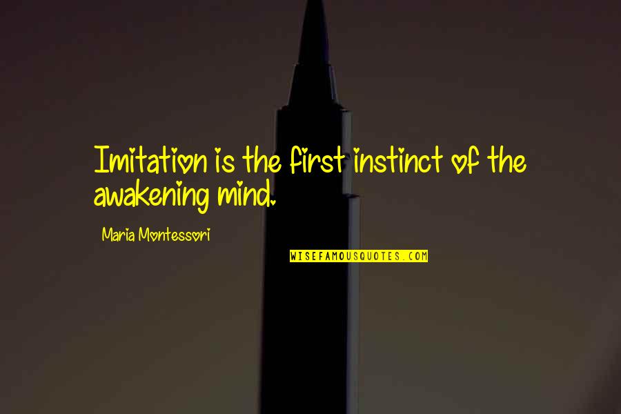 Menezes Pizzeria Quotes By Maria Montessori: Imitation is the first instinct of the awakening Menezes Pizzeria Quotes By Maria Montessori: Imitation is the first instinct of the awakening