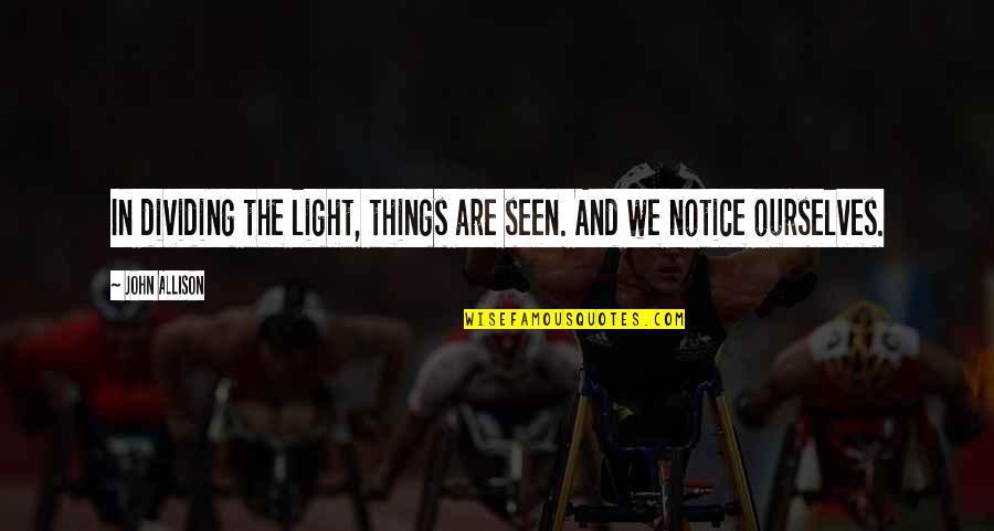 Menfi Sicilia Quotes By John Allison: In dividing the light, things are seen. And