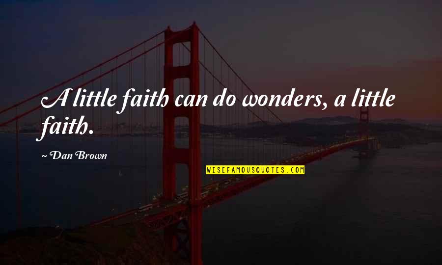 Menfi Sicily Crest Quotes By Dan Brown: A little faith can do wonders, a little